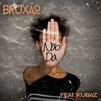 Bruxao, Kubaz – Nao Dá