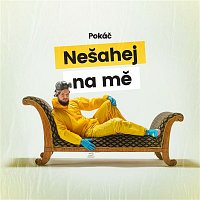 Pokáč – Nešahej na mě