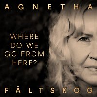 Agnetha Faltskog – Where Do We Go From Here?