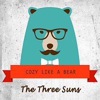 The Three Suns – Cozy Like A Bear