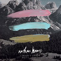 Nathan Hawes – I Wasn't There