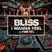 BLISS, Fem Fel – I Wanna Feel