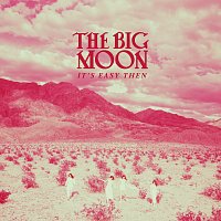 The Big Moon – It’s Easy Then