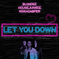Blondee, Housejunkee, KomaCasper – Let You Down [Radio Edit]