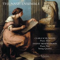 The Nash Ensemble – Clara Schumann & Fanny Mendelssohn: Piano Trios & String Quartet
