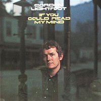 Gordon Lightfoot – If You Could Read My Mind