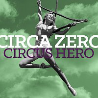 Circa Zero – Circus Hero