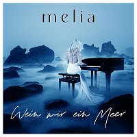 Melia – Wein mir ein Meer