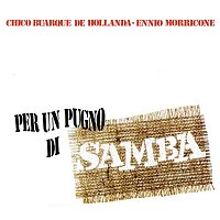 Chico Buarque & Ennio Morricone – Per Un Pugno Di Samba