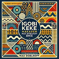Makadem, Ojibo Afrobeat – Igobi Keke (Max Doblhoff RMX)
