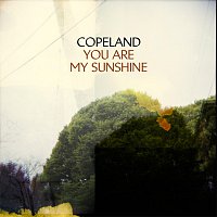 Copeland – You Are My Sunshine