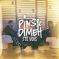Pins & Dimeh – J'te vois