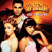 Hot Banditoz – Que Si, Que No