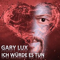 Gary Lux – Ich würde es tun
