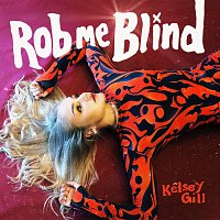 Kelsey Gill – Rob Me Blind