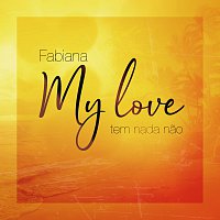 Fabiana – My Love Tem Nada Nao