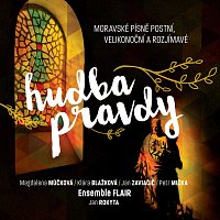 Hudba pravdy - Moravské písně postní, velikonoční a rozjímavé