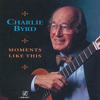 Charlie Byrd – Moments Like This