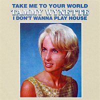 Tammy Wynette – Take Me To Your World/I Don't Want To Play House