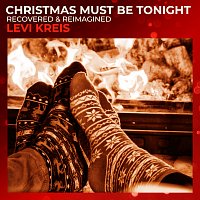 Levi Kreis – Christmas Must Be Tonight [Recovered & Reimagined]