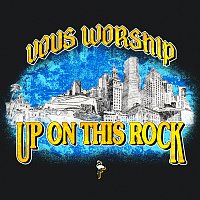 VOUS Worship – Up On This Rock