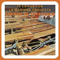 Marimba Orquesta Corona de Tapachula – 15 Éxitos Con la Marimba Orquesta Corona de Tapachula (Veriones Originales)