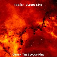 O'shea The Cloudy King – This Is Cloudy King