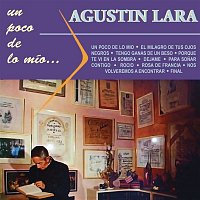 Agustin Lara – Un Poco de lo Mío..