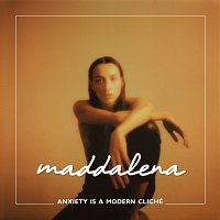 Maddalena – Anxiety Is A Modern Cliché