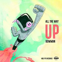 Bowman – All the Way Up