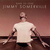 Jimmy Somerville – Dare to Love
