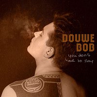 Douwe Bob – You Don't Have To Stay