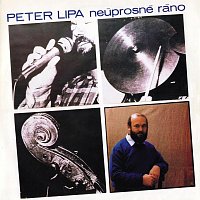 Peter Lipa – Neúprosné ráno