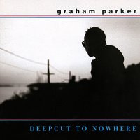 Graham Parker – Deepcut To Nowhere