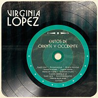 Virginia Lopez – Exitos de Oriente y Occidente