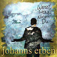 Johanns Erben – Wer wenn nicht Du