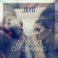 Jayh – Je Lijkt Op Iemand