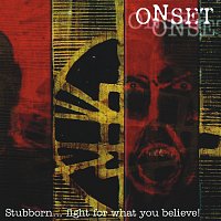 ONSET – Stubborn ... fight for what you believe