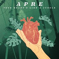 APRE – Your Heart’s Like A Jungle