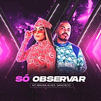 MC Bruna Alves, Sandiego – Só Observar