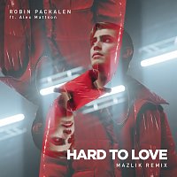 Robin Packalen, MAZLIK, Alex Mattson – Hard To Love [MAZLIK Remix]