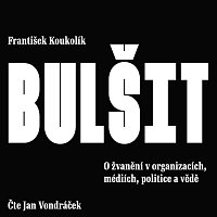 Přední strana obalu CD Koukolík: Bulšit. O žvanění v organizacích, médiích, politice a vědě