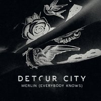 Detour City – Merlin (Everybody Knows)