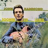 John Hammond Jr. – Sooner Or Later