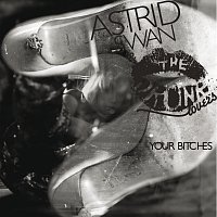 Astrid Swan & The Drunk Lovers – Your Bitches