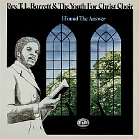 Rev. T. L. Barrett And The Youth For Christ Choir – I Found The Answer