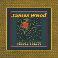 James Wood – Simple Things