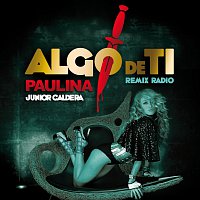 Paulina Rubio – Algo De Ti [Remix Radio Junior Caldera]