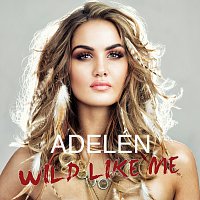 Adelén – Wild Like Me