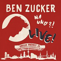 Ben Zucker – Na und?! Live! [Live At Grosse Freiheit 36, Hamburg / 2018]